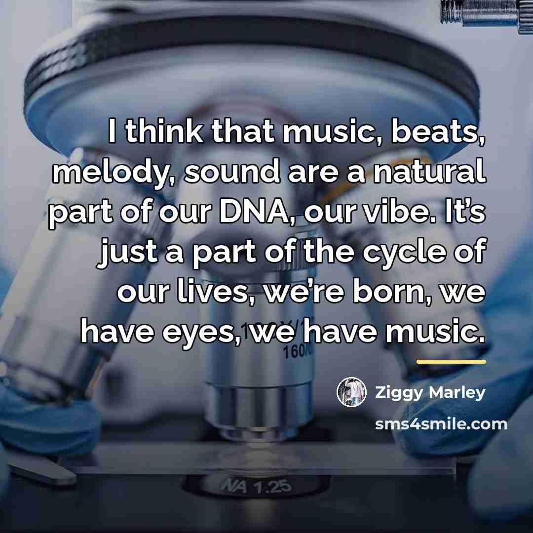 “I think that music, beats, melody, sound are a natural…” quote by Ziggy Marley