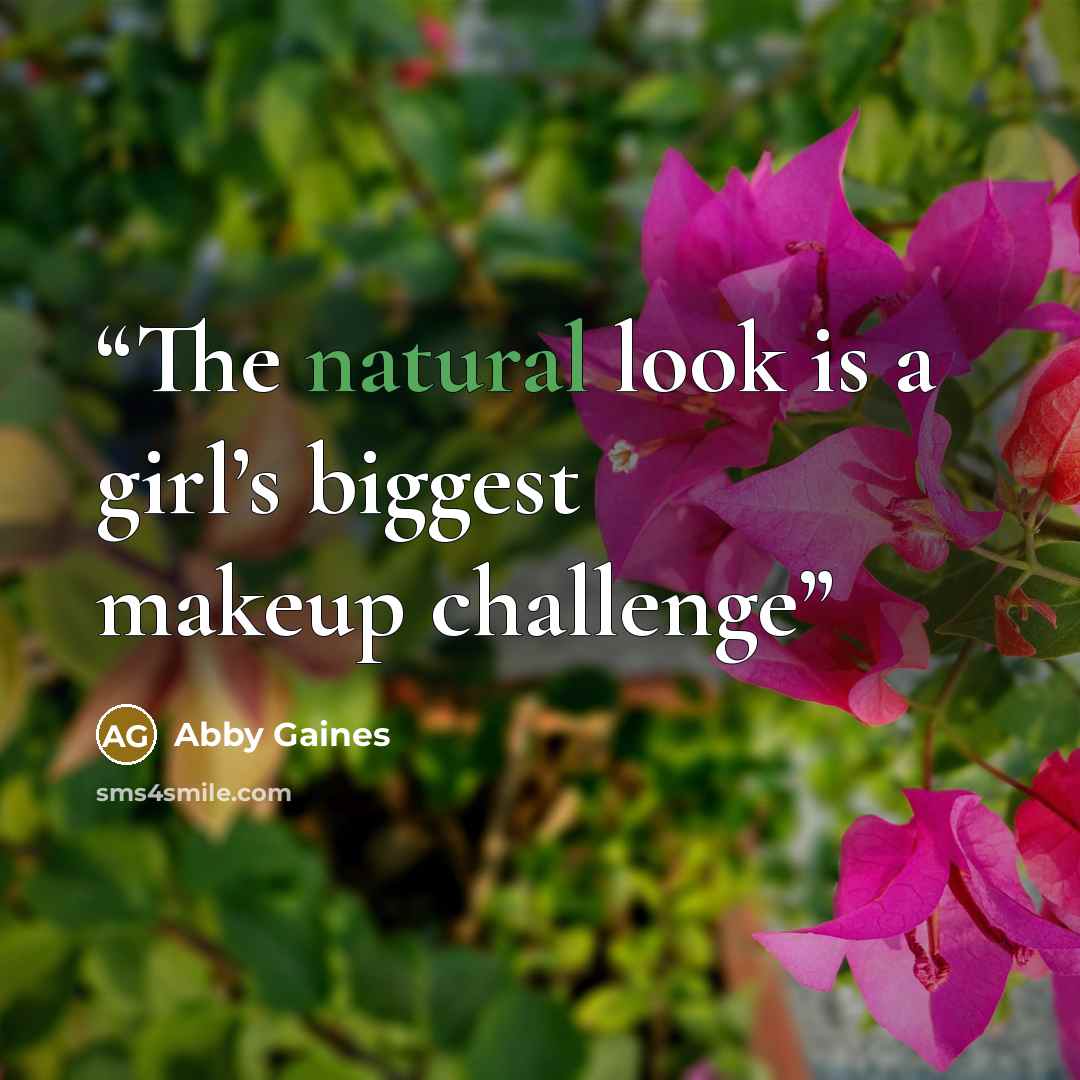 “The natural look is a girl’s biggest makeup challenge” quote by Abby Gaines