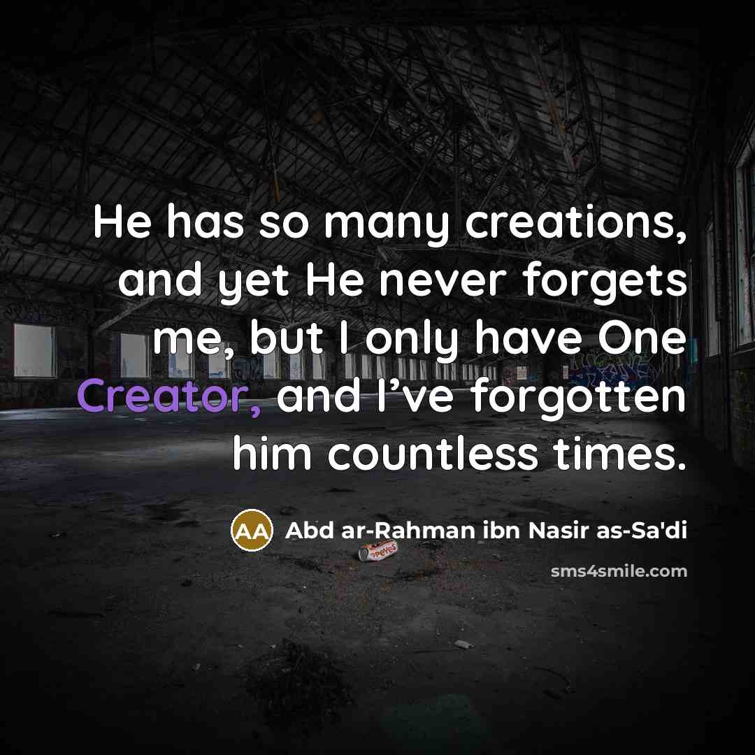 “He has so many creations, and yet He never forgets…” quote by Abd ar-Rahman ibn Nasir as-Sa'di