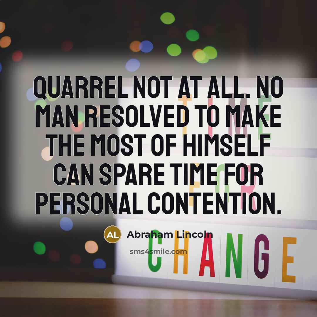 “Quarrel not at all. No man resolved to make the…” quote by Abraham Lincoln