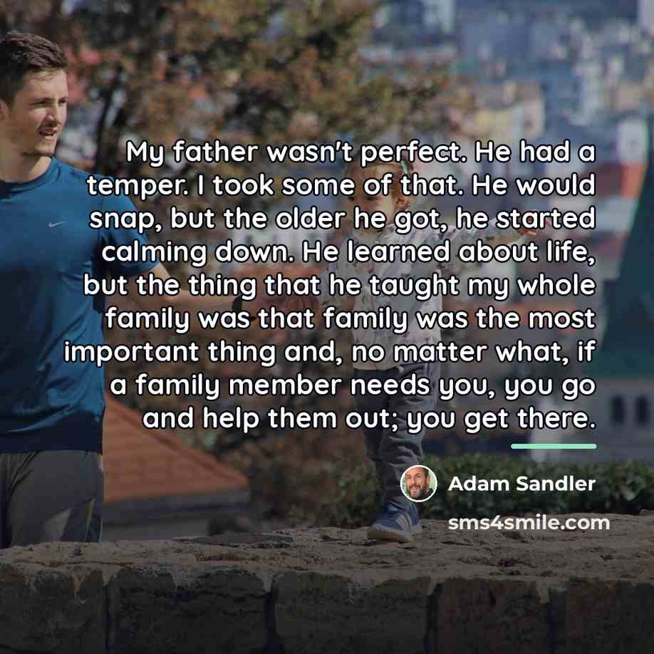 “My father wasn't perfect. He had a temper. I took…” quote by Adam Sandler