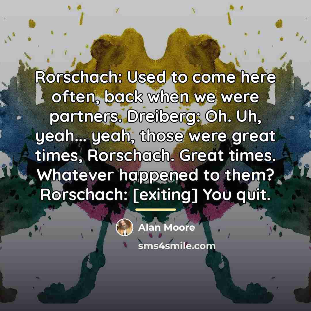 “Rorschach: Used to come here often, back when we were…” quote by Alan Moore