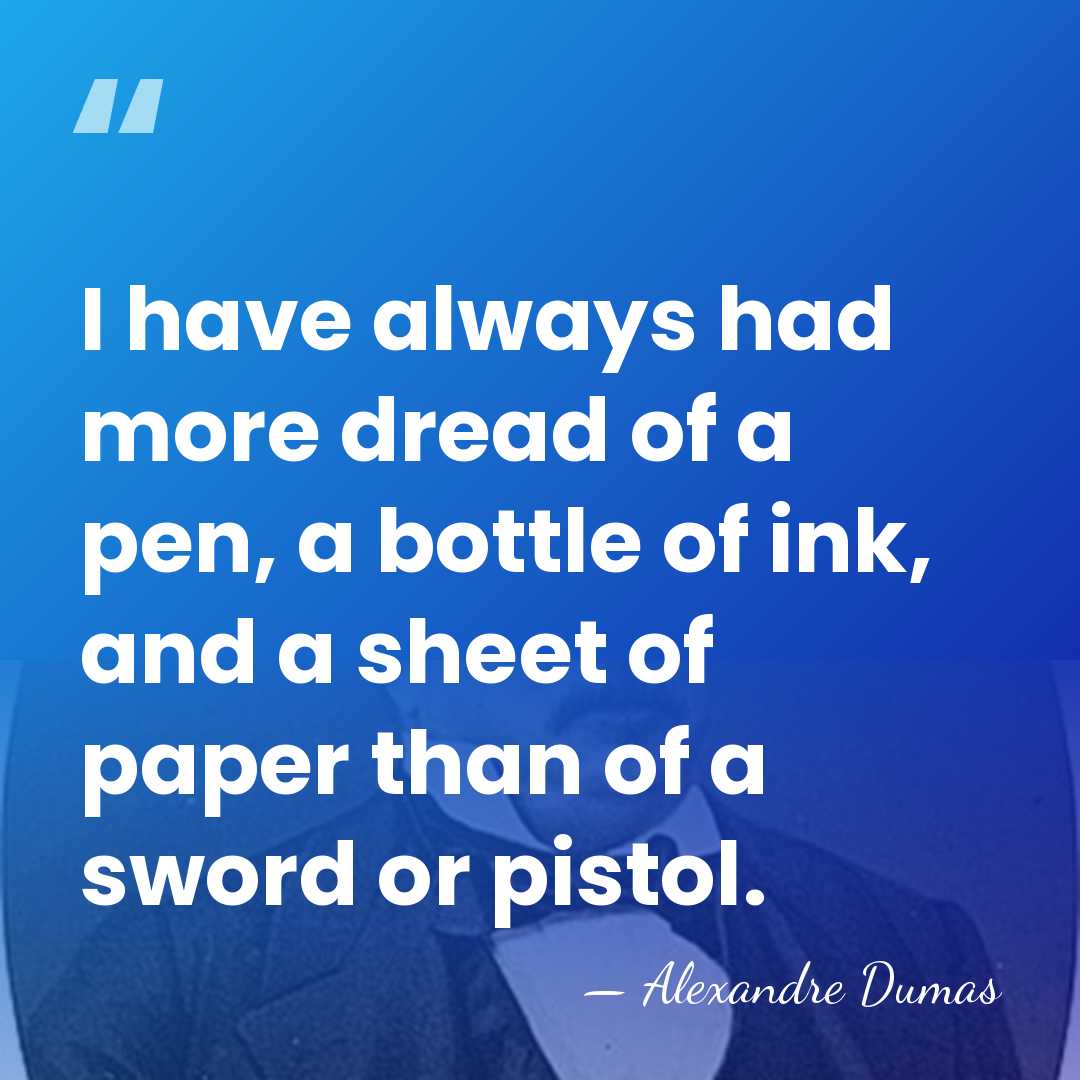 I have always had more dread of a pen, a bottle of&hellip; - Alexandre Dumas