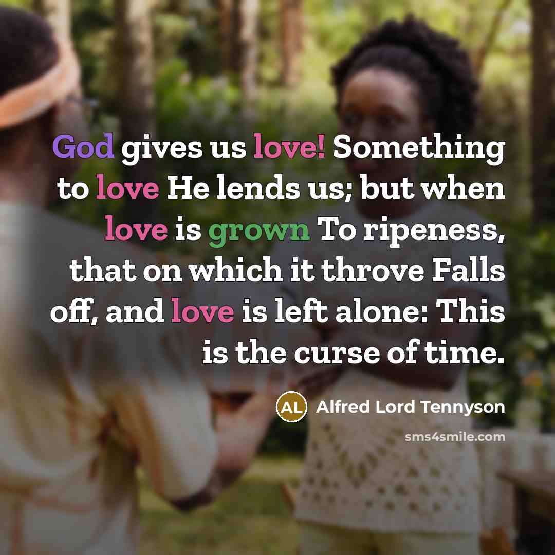 “God gives us love! Something to love He lends us;…” quote by Alfred Lord Tennyson