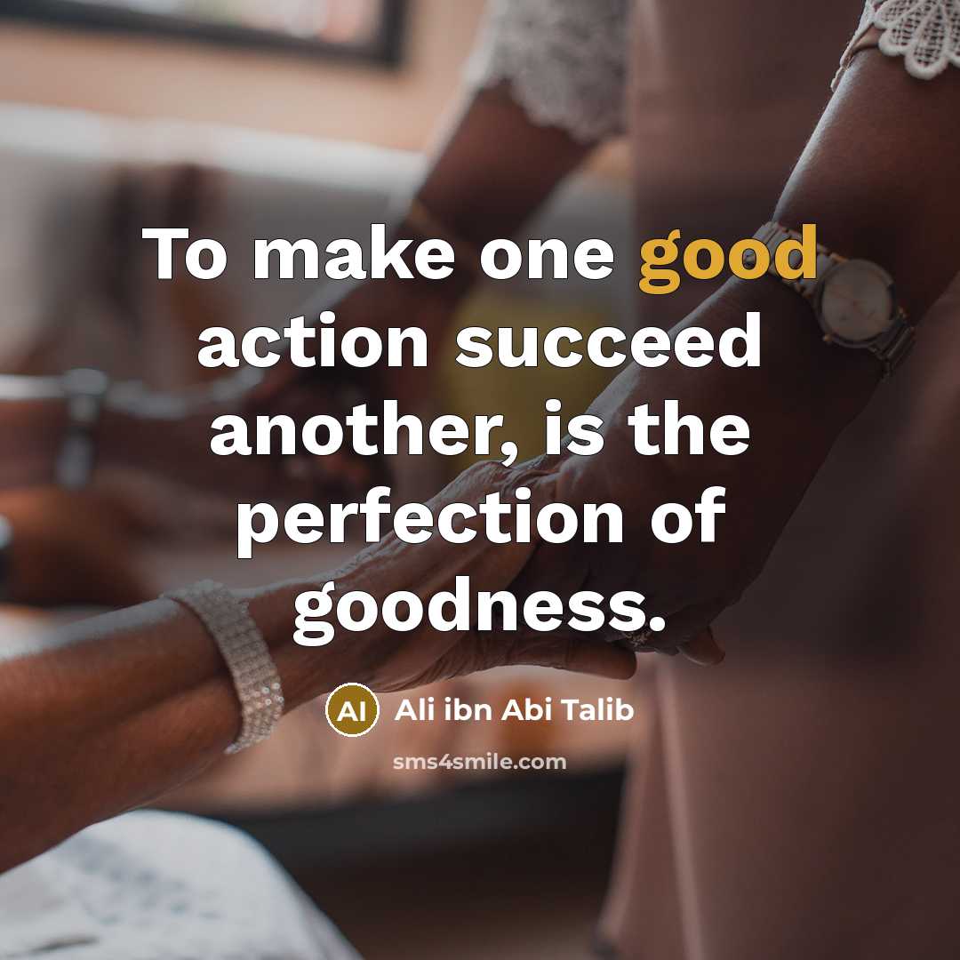 “To make one good action succeed another, is the perfection…” quote by Ali ibn Abi Talib