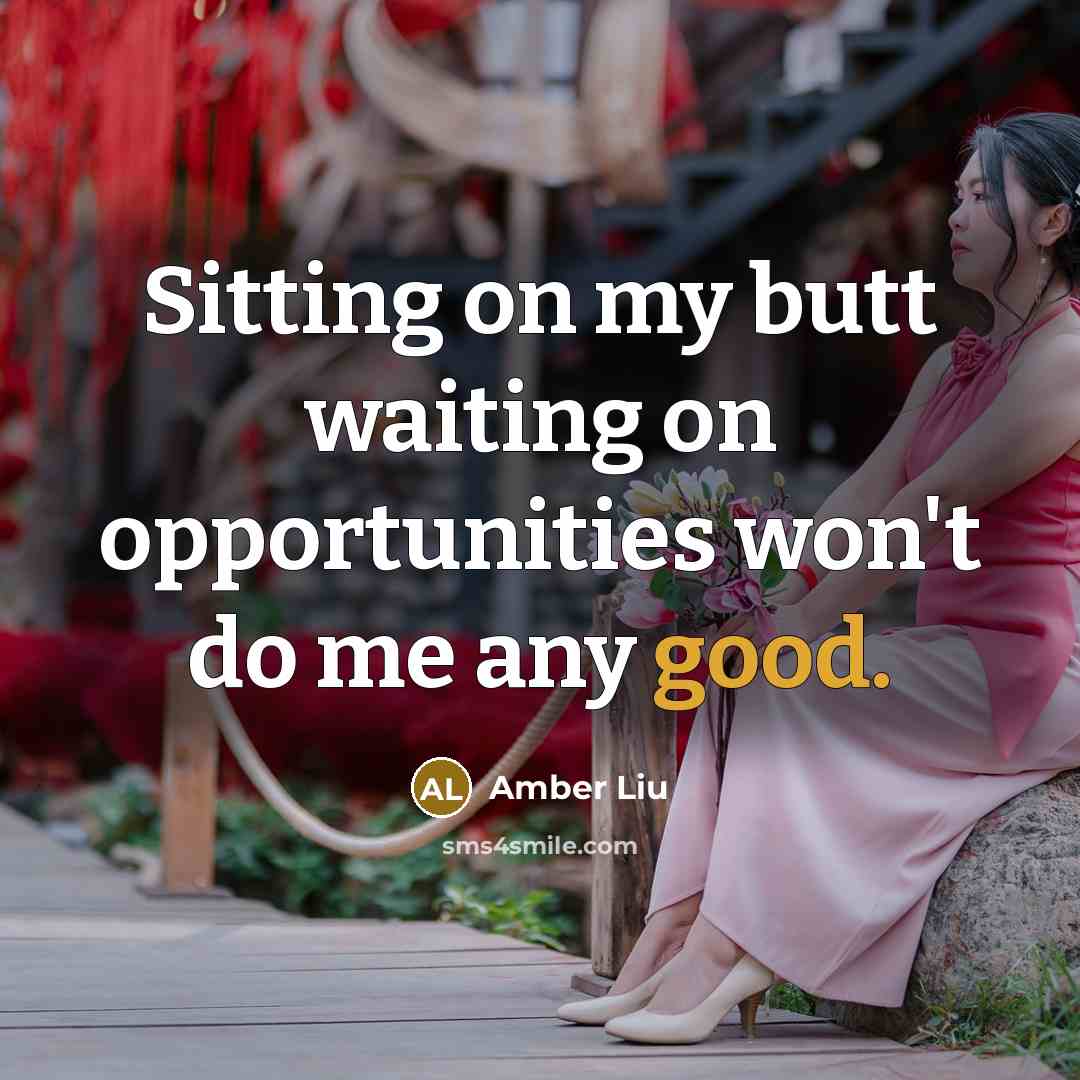“Sitting on my butt waiting on opportunities won't do me…” quote by Amber Liu