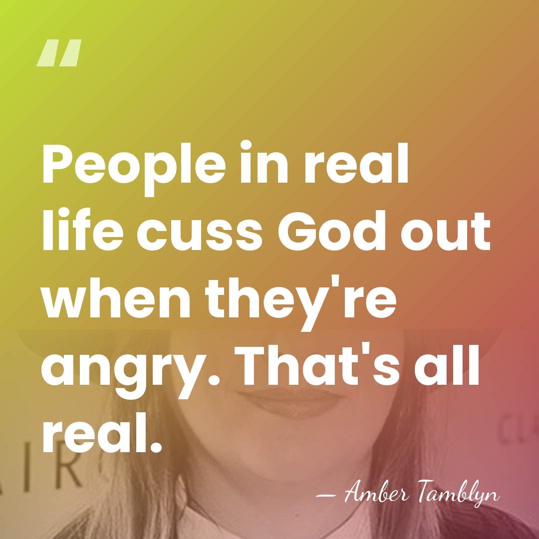 People in real life cuss God out when they're angry. That's all&hellip; - Amber Tamblyn