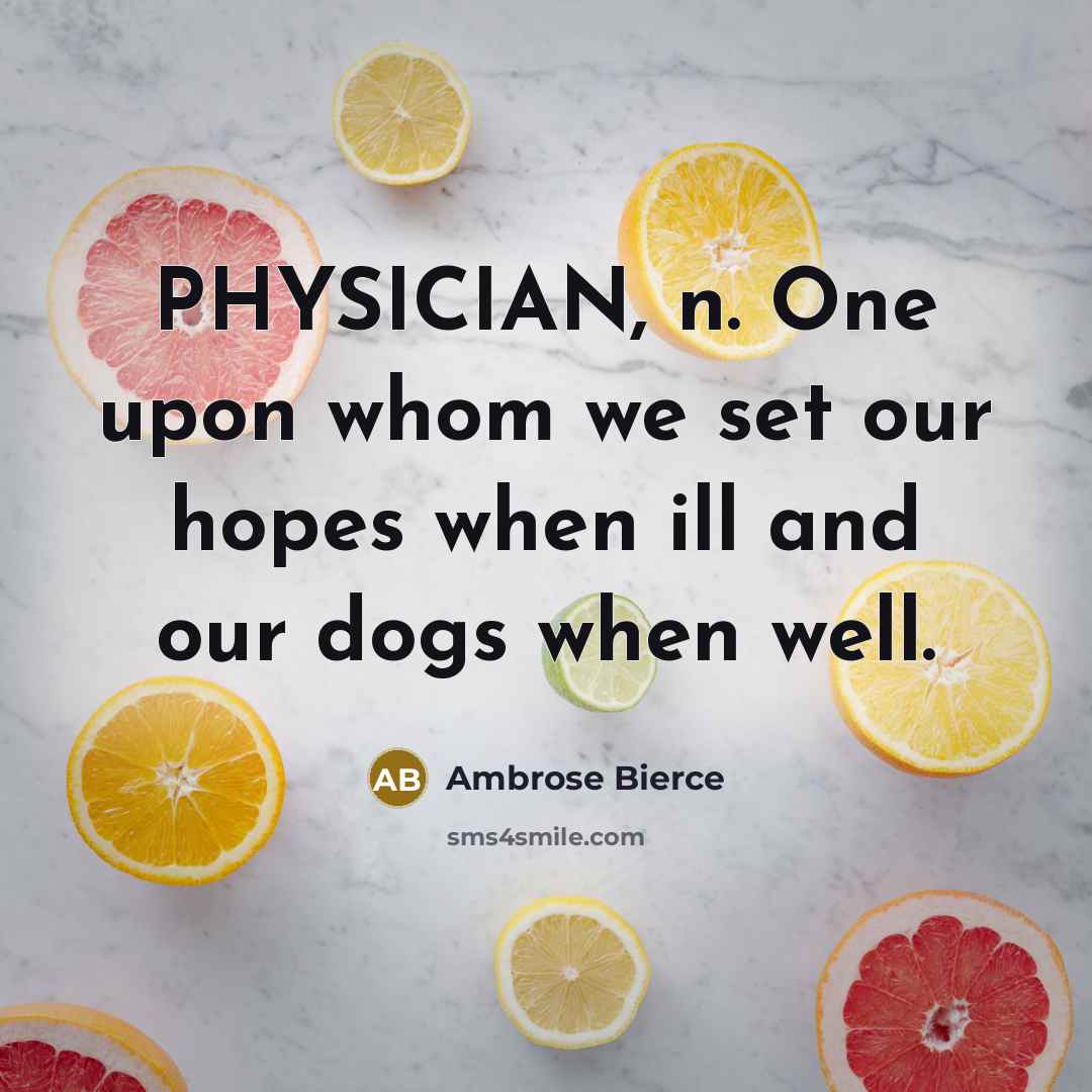 “PHYSICIAN, n. One upon whom we set our hopes when…” quote by Ambrose Bierce