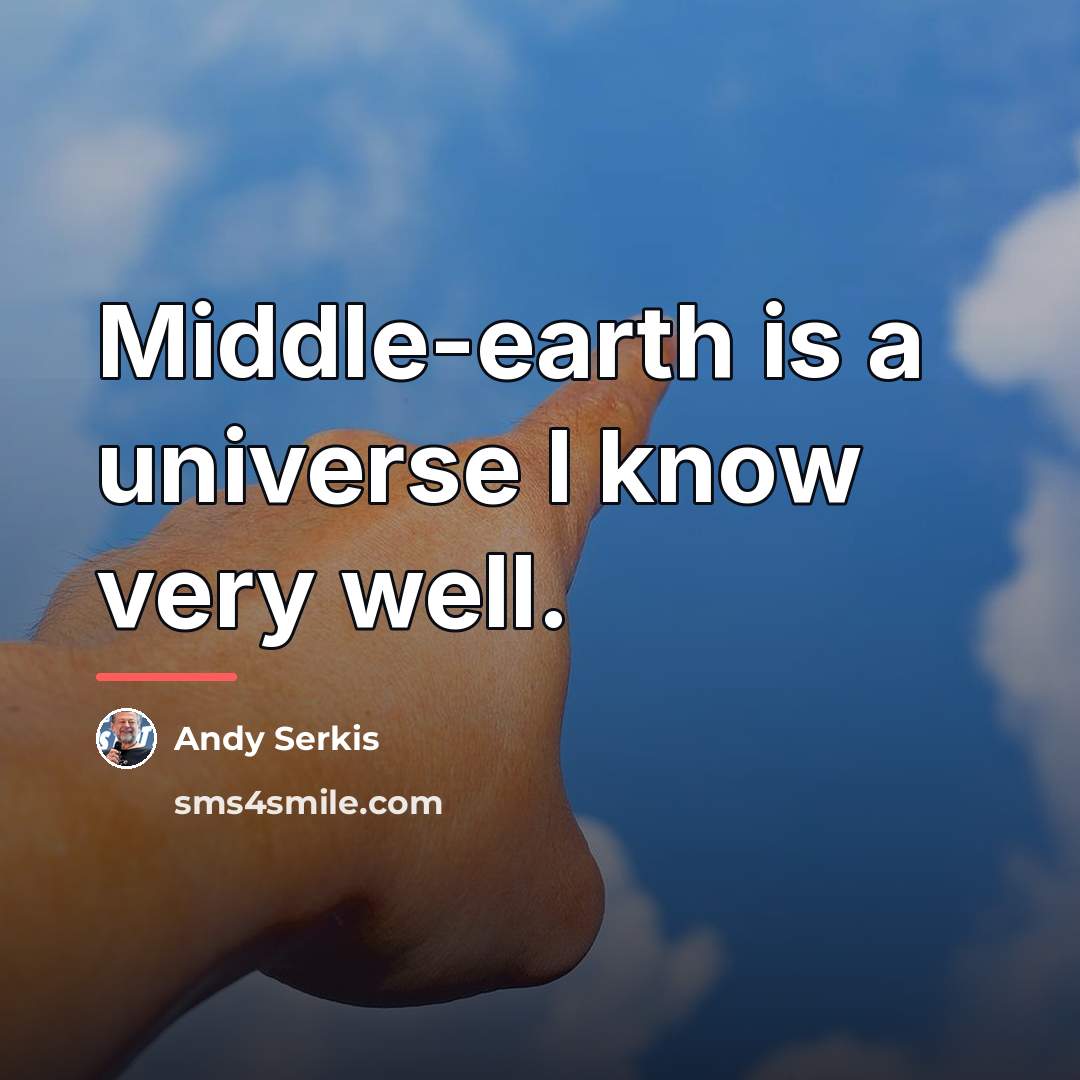 “Middle-earth is a universe I know very well.…” quote by Andy Serkis