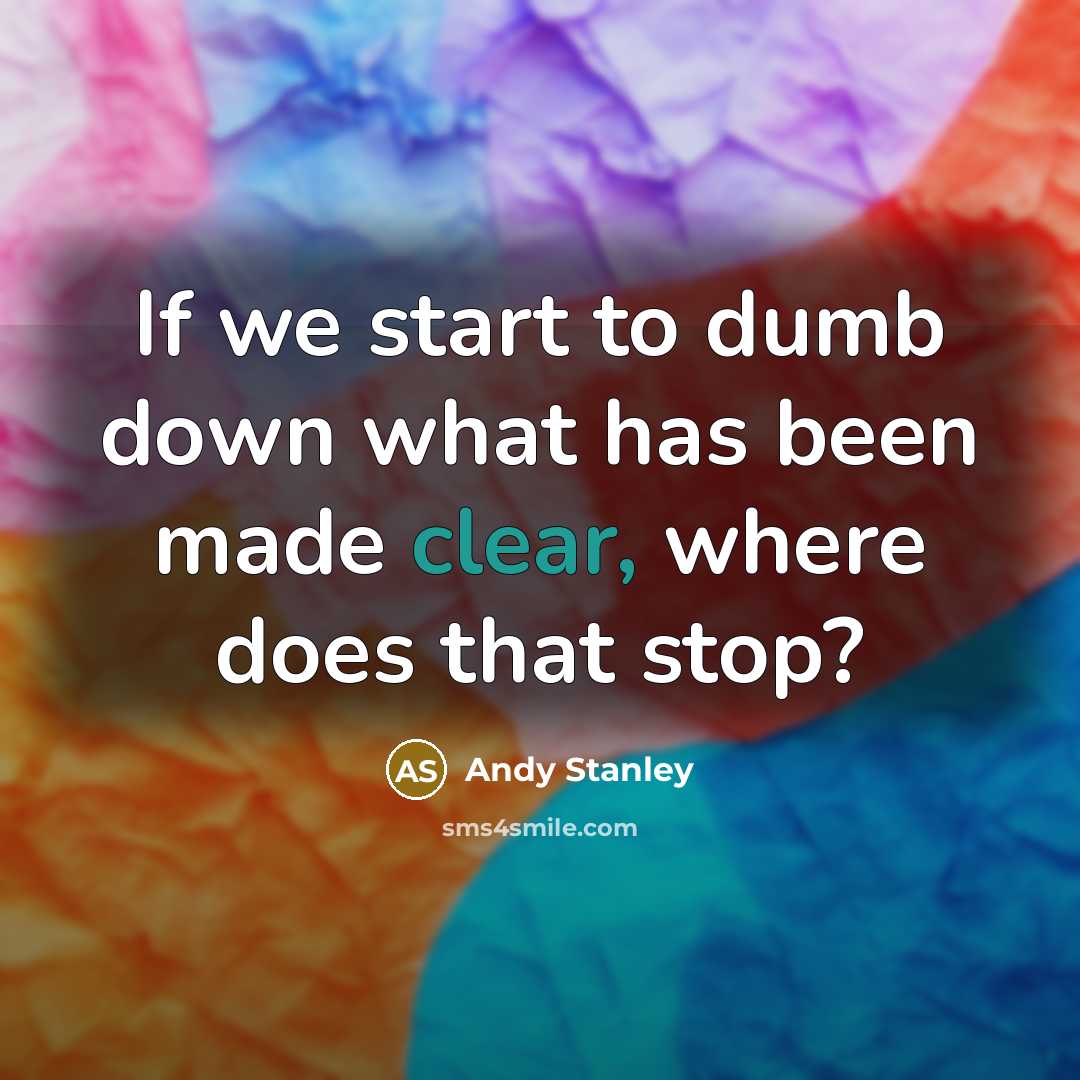 “If we start to dumb down what has been made…” quote by Andy Stanley