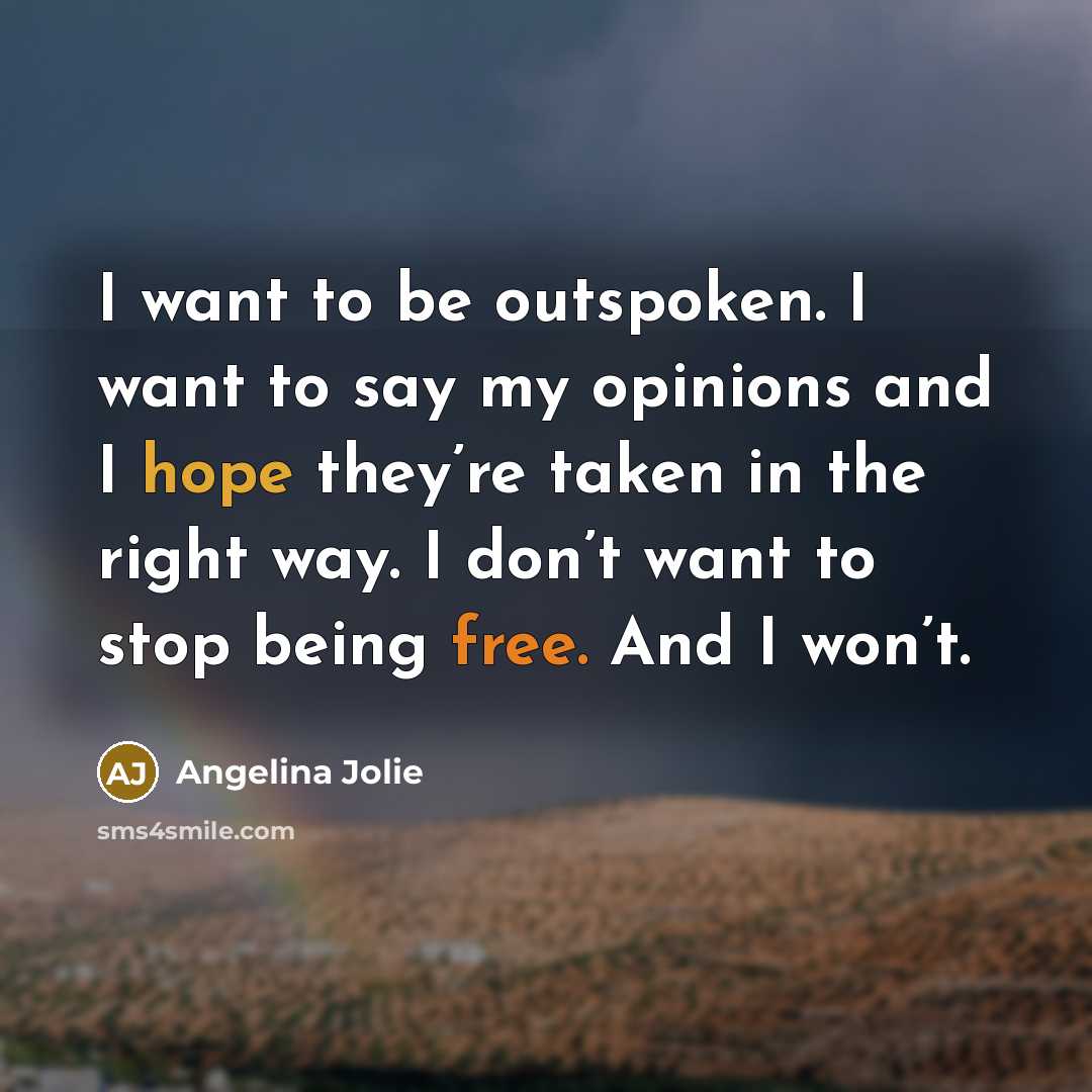 “I want to be outspoken. I want to say my…” quote by Angelina Jolie