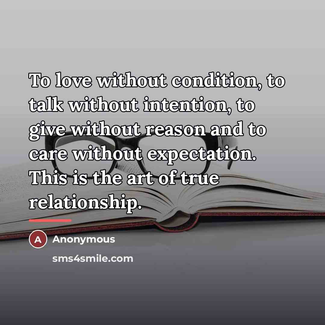 “To love without condition, to talk without intention, to give…” quote by Anonymous