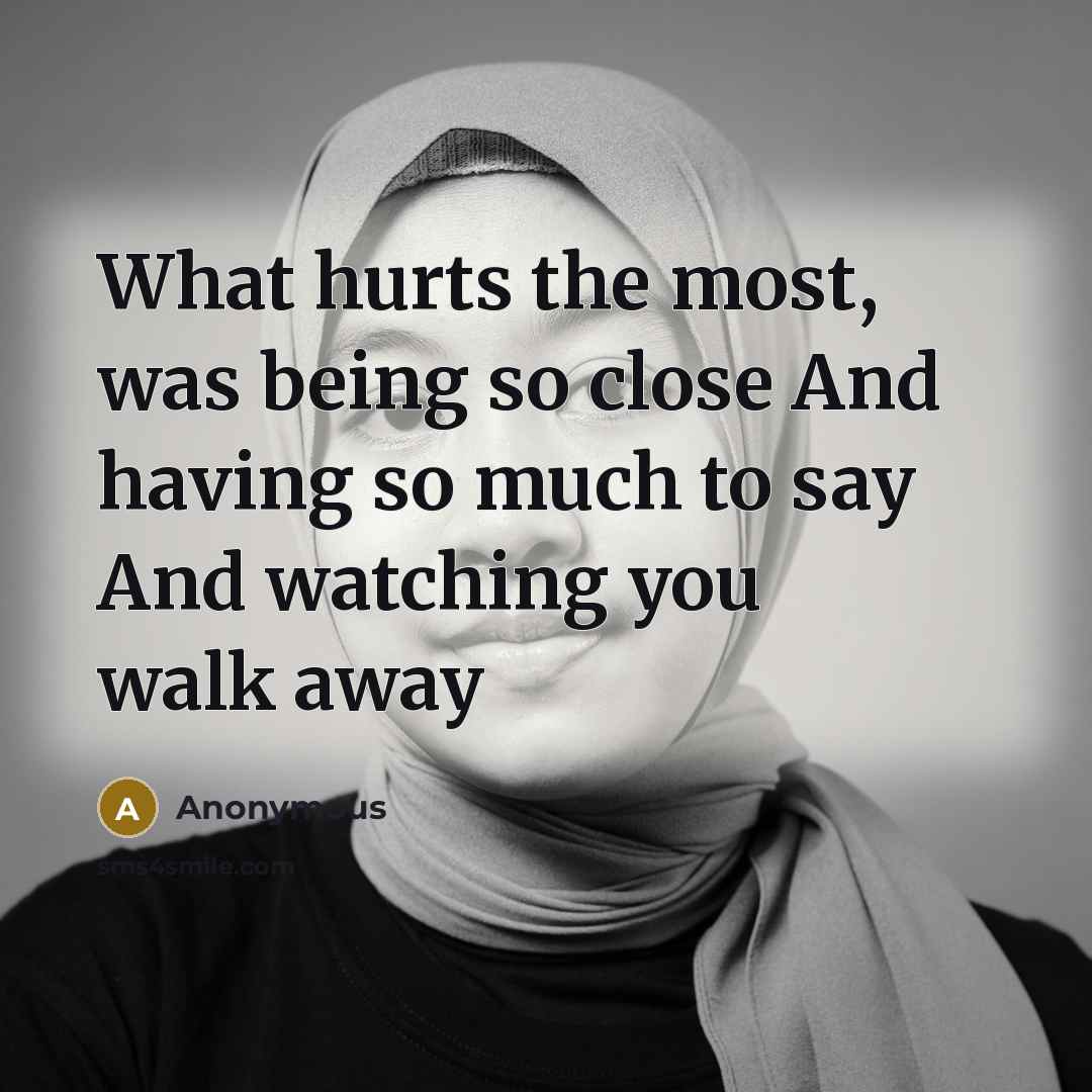 “What hurts the most, was being so close And having…” quote by Anonymous
