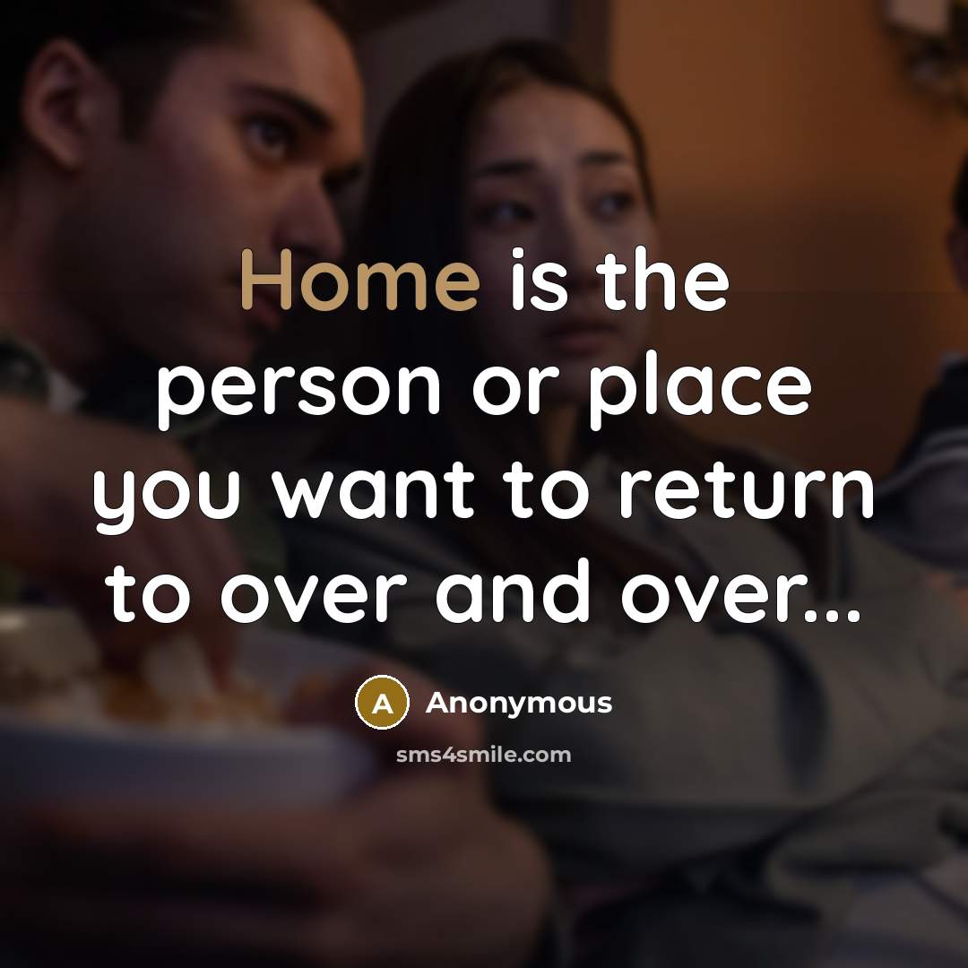 “Home is the person or place you want to return…” quote by Anonymous