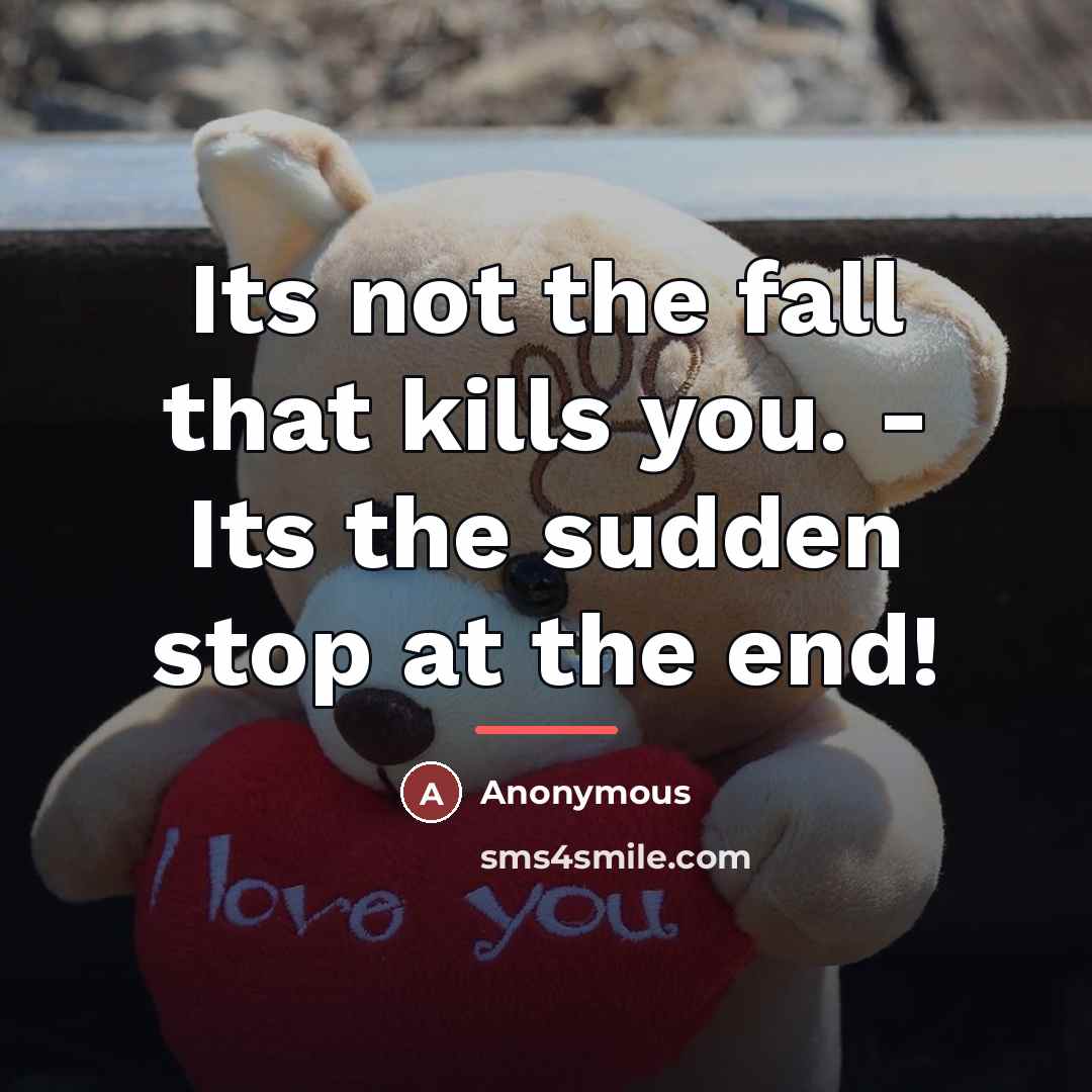 “Its not the fall that kills you. - Its the…” quote by Anonymous