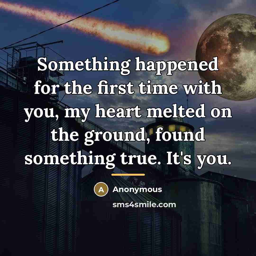 “Something happened for the first time with you, my heart…” quote by Anonymous