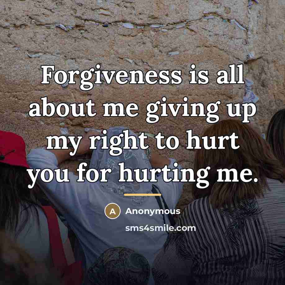 “Forgiveness is all about me giving up my right to…” quote by Anonymous
