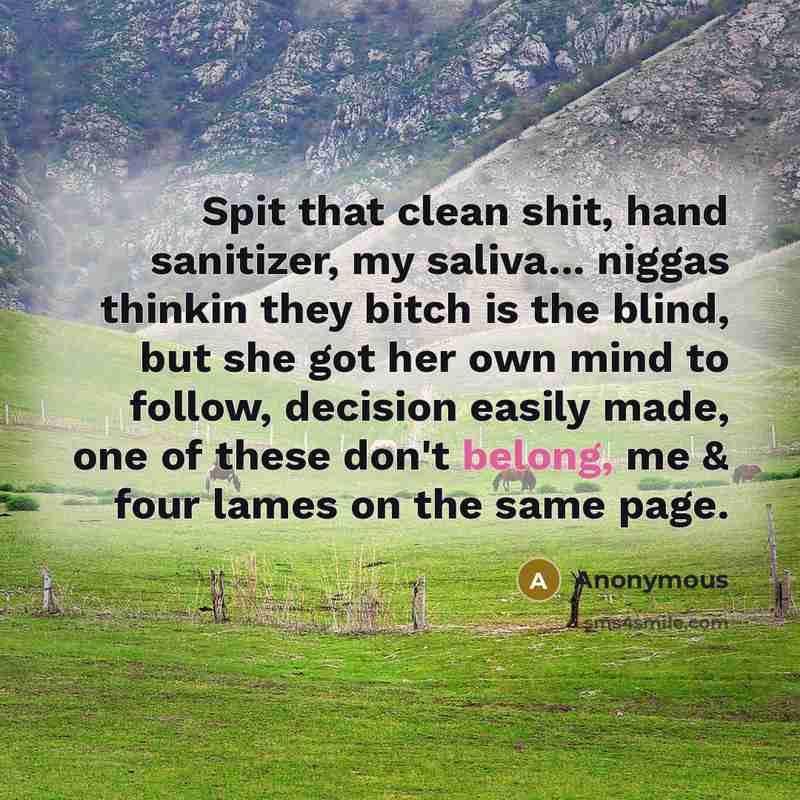 “Spit that clean shit, hand sanitizer, my saliva... niggas thinkin…” quote by Anonymous