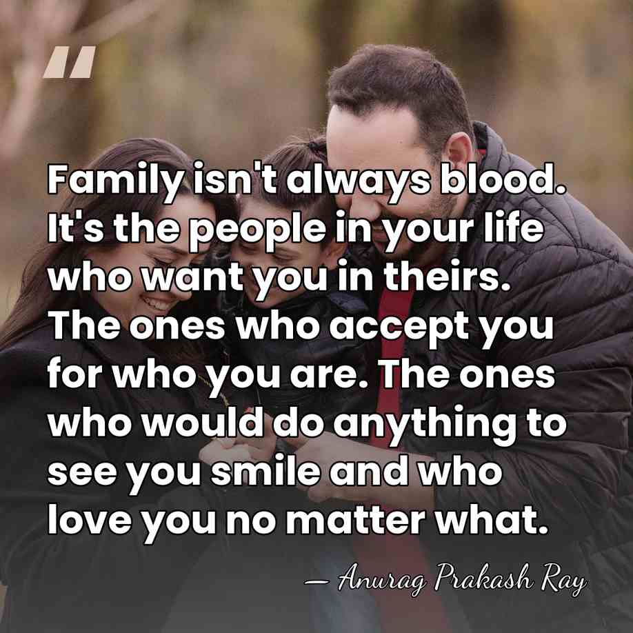 Family isn't always blood. It's the people in your life who want&hellip; - Anurag Prakash Ray