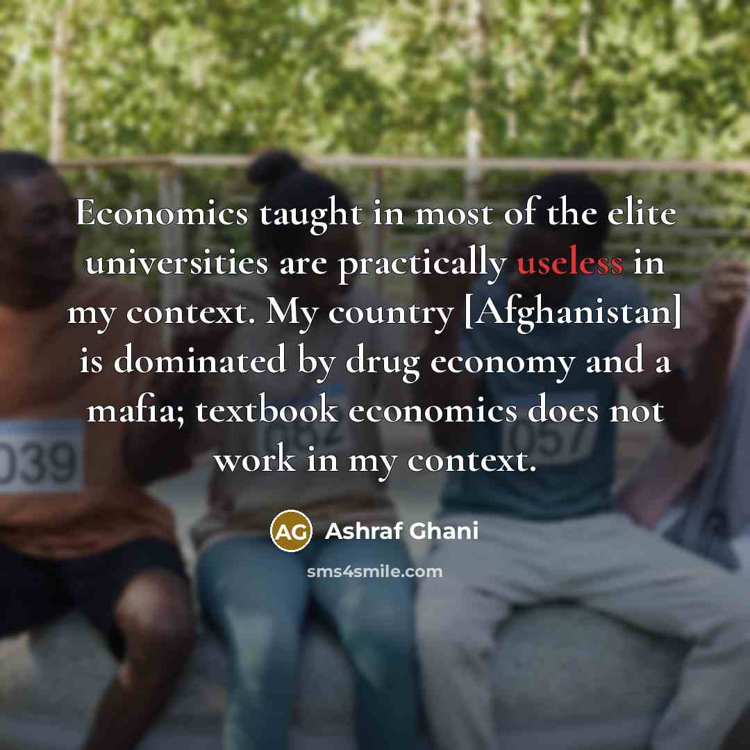 “Economics taught in most of the elite universities are practically…” quote by Ashraf Ghani