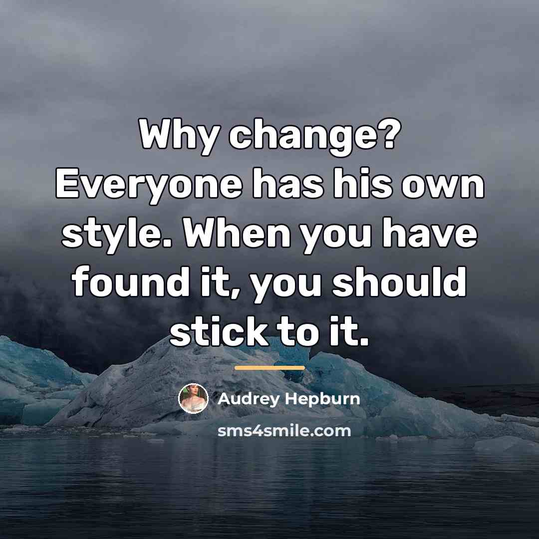 “Why change? Everyone has his own style. When you have…” quote by Audrey Hepburn