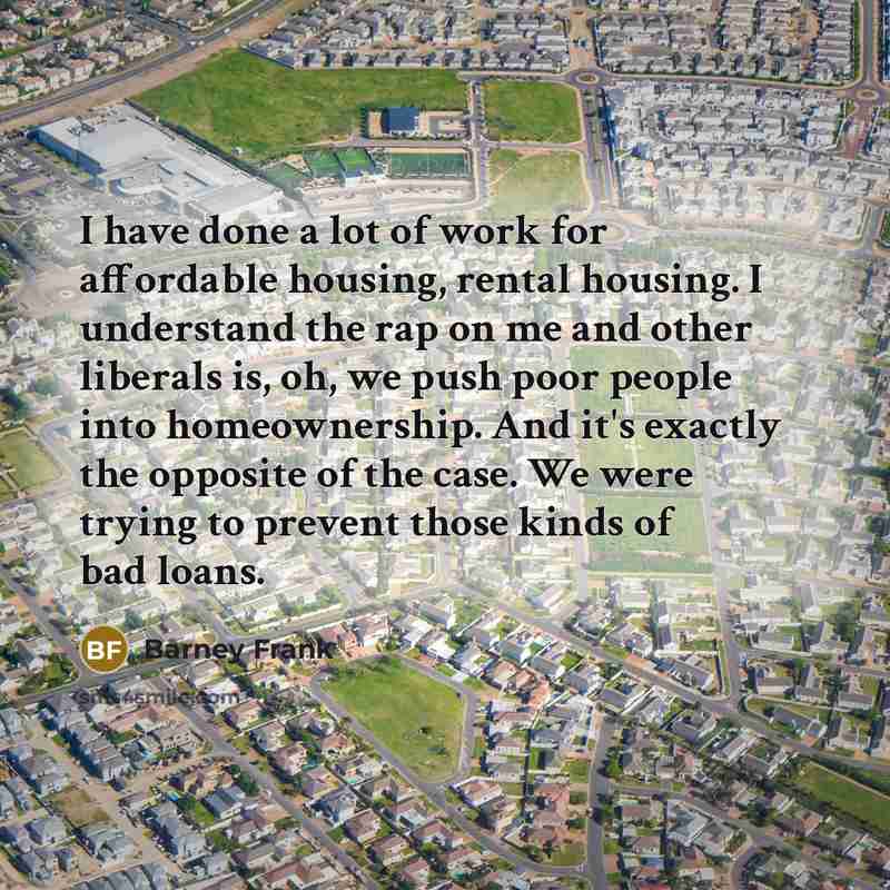 “I have done a lot of work for affordable housing,…” quote by Barney Frank