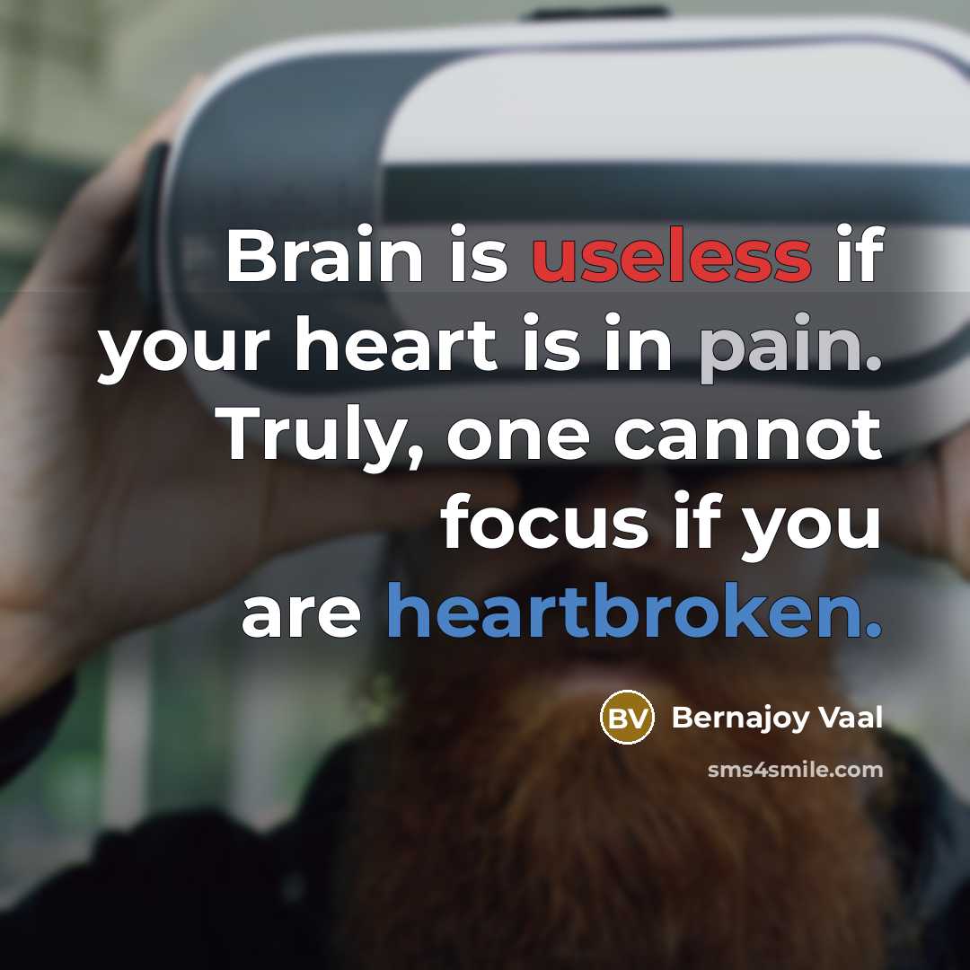 “Brain is useless if your heart is in pain. Truly,…” quote by Bernajoy Vaal