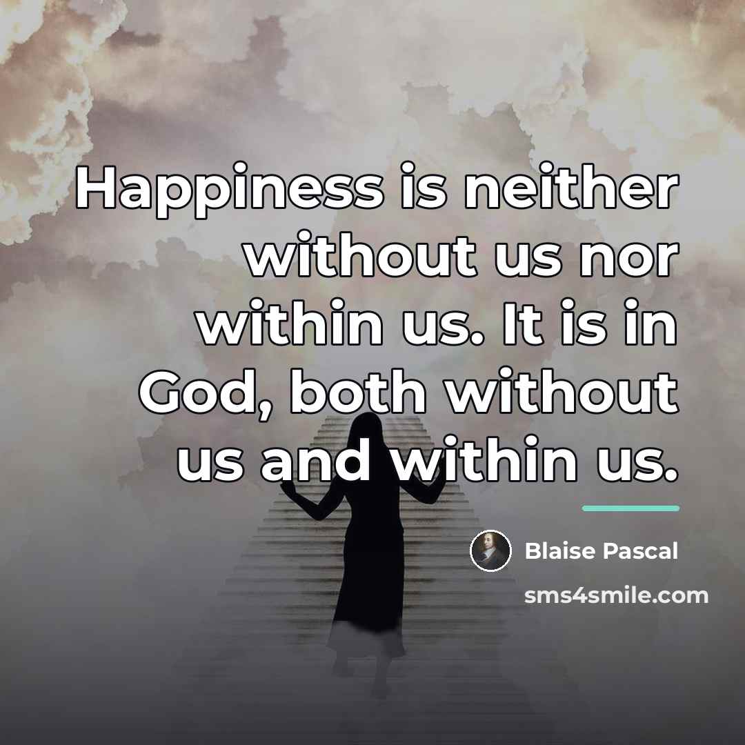 “Happiness is neither without us nor within us. It is…” quote by Blaise Pascal