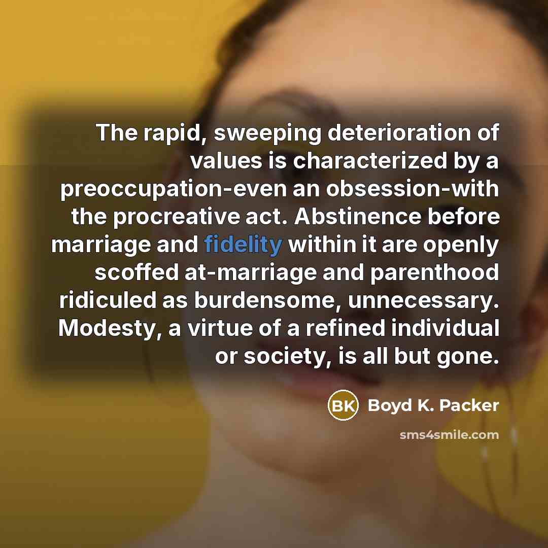 “The rapid, sweeping deterioration of values is characterized by a…” quote by Boyd K. Packer