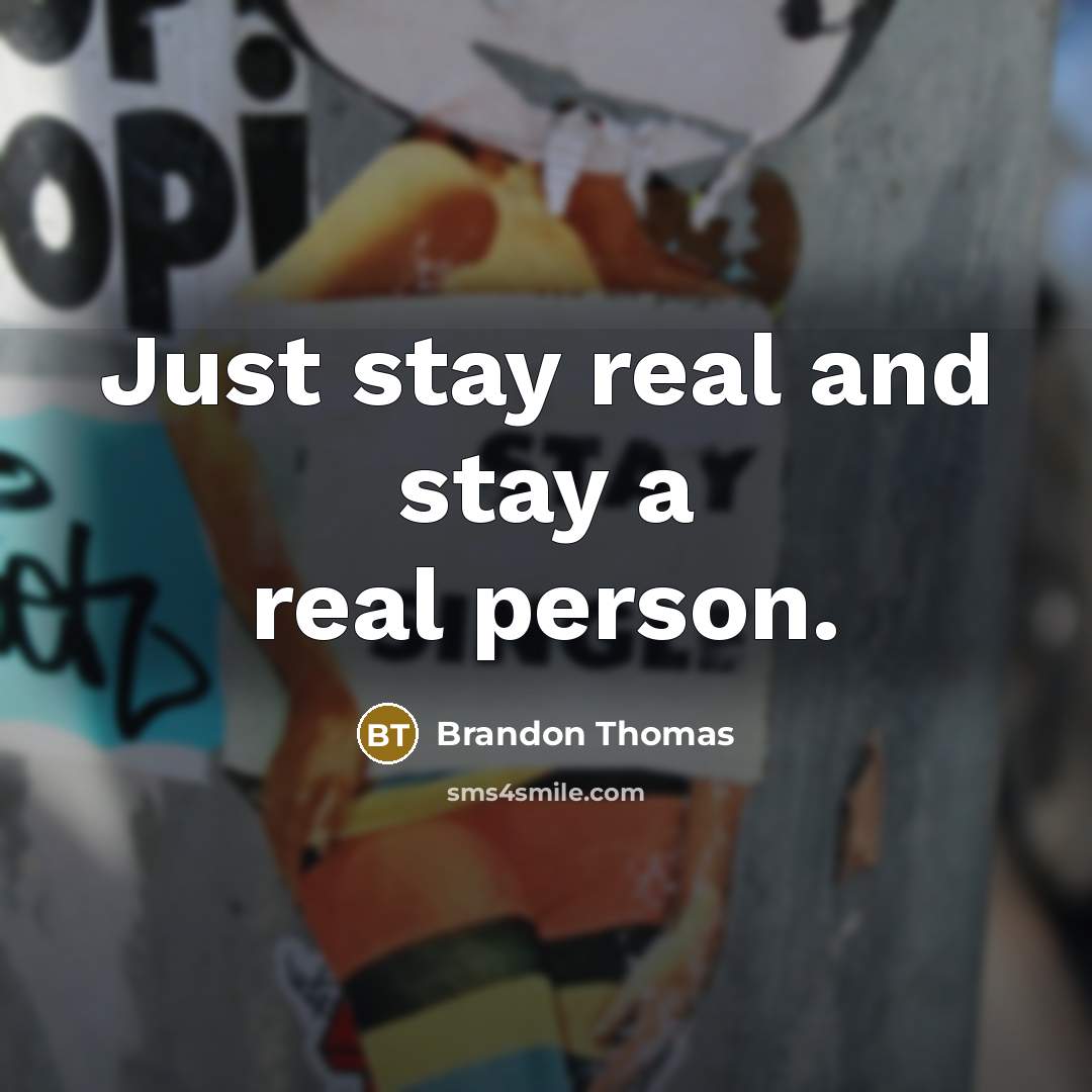 “Just stay real and stay a real person.…” quote by Brandon Thomas