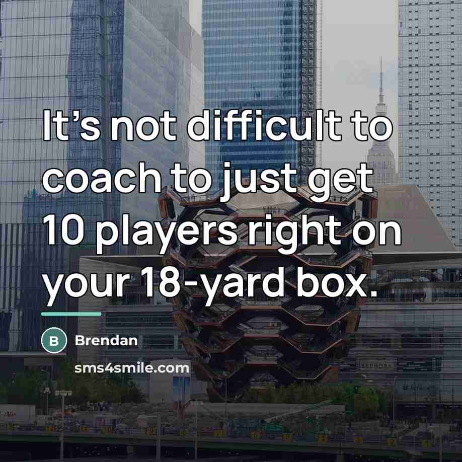 “It’s not difficult to coach to just get 10 players…” quote by Brendan