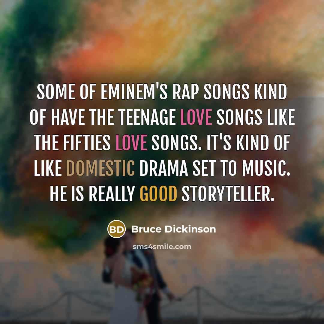 “Some of Eminem's rap songs kind of have the teenage…” quote by Bruce Dickinson