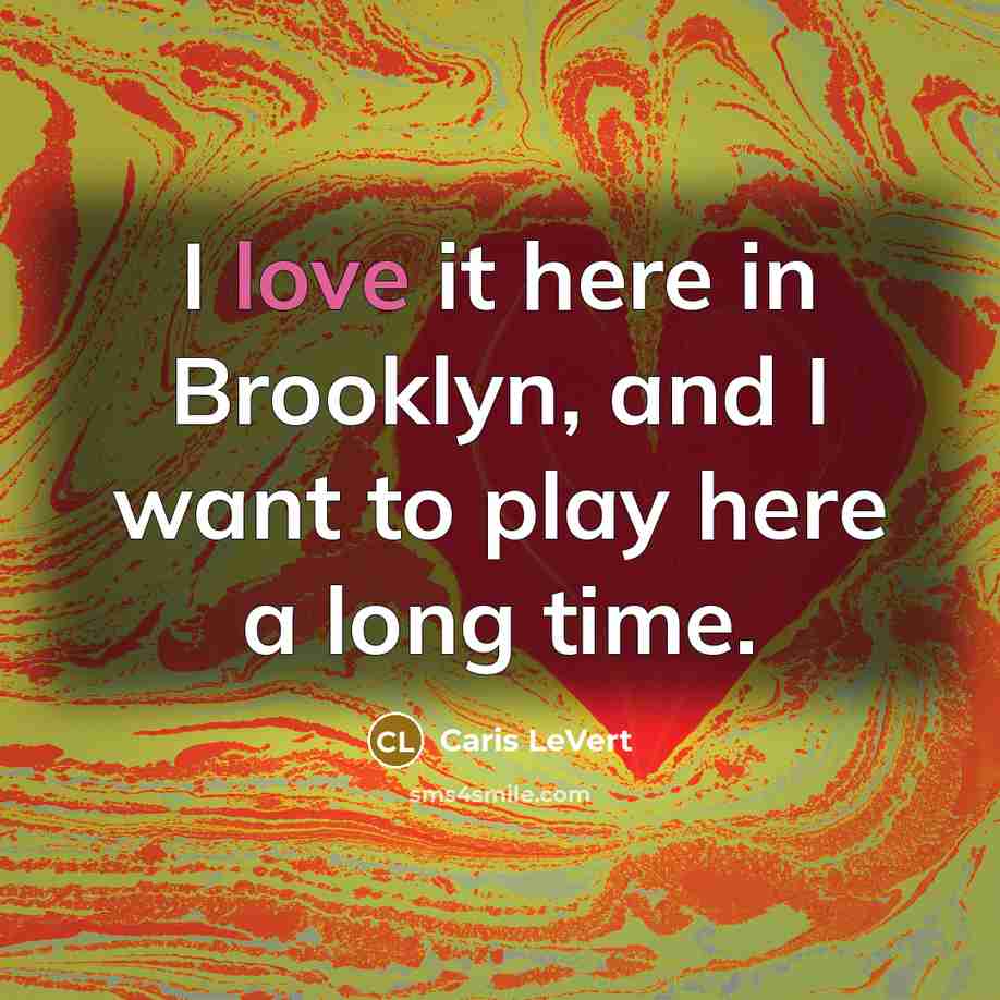 “I love it here in Brooklyn, and I want to…” quote by Caris LeVert