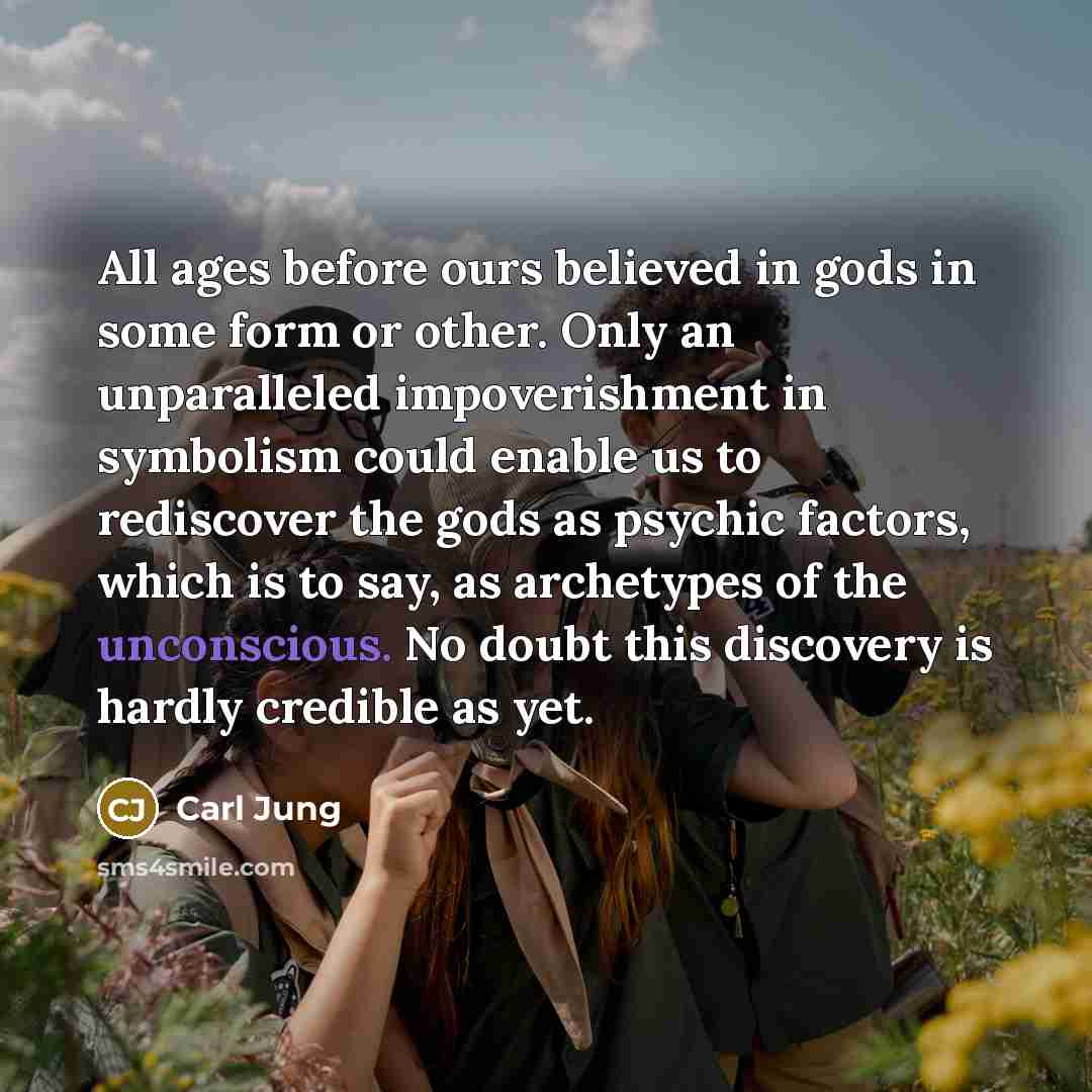 “All ages before ours believed in gods in some form…” quote by Carl Jung
