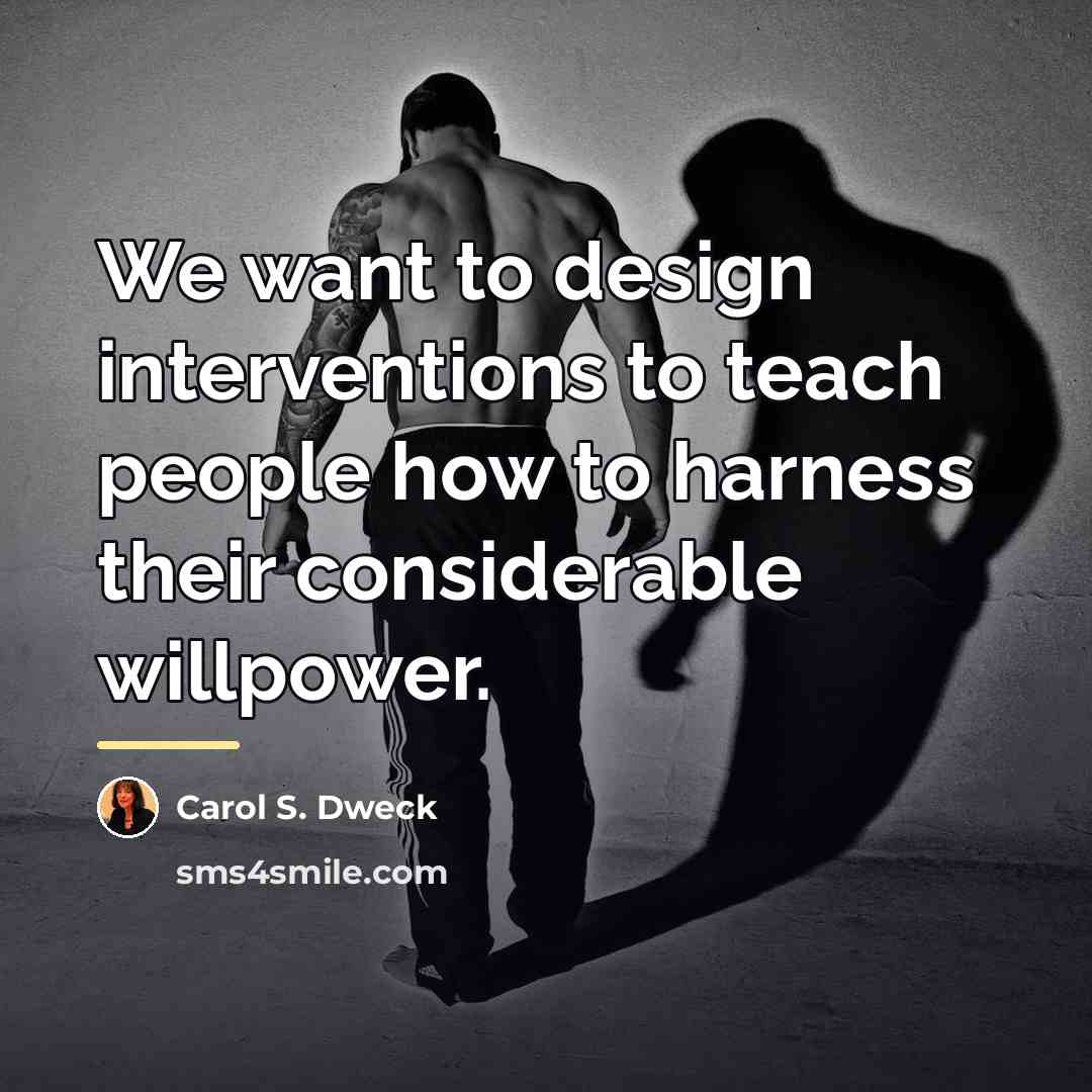 “We want to design interventions to teach people how to…” quote by Carol S. Dweck