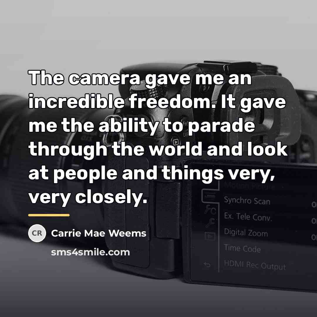 “The camera gave me an incredible freedom. It gave me…” quote by Carrie Mae Weems