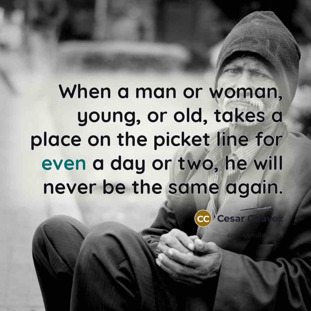 “When a man or woman, young, or old, takes a…” quote by Cesar Chavez