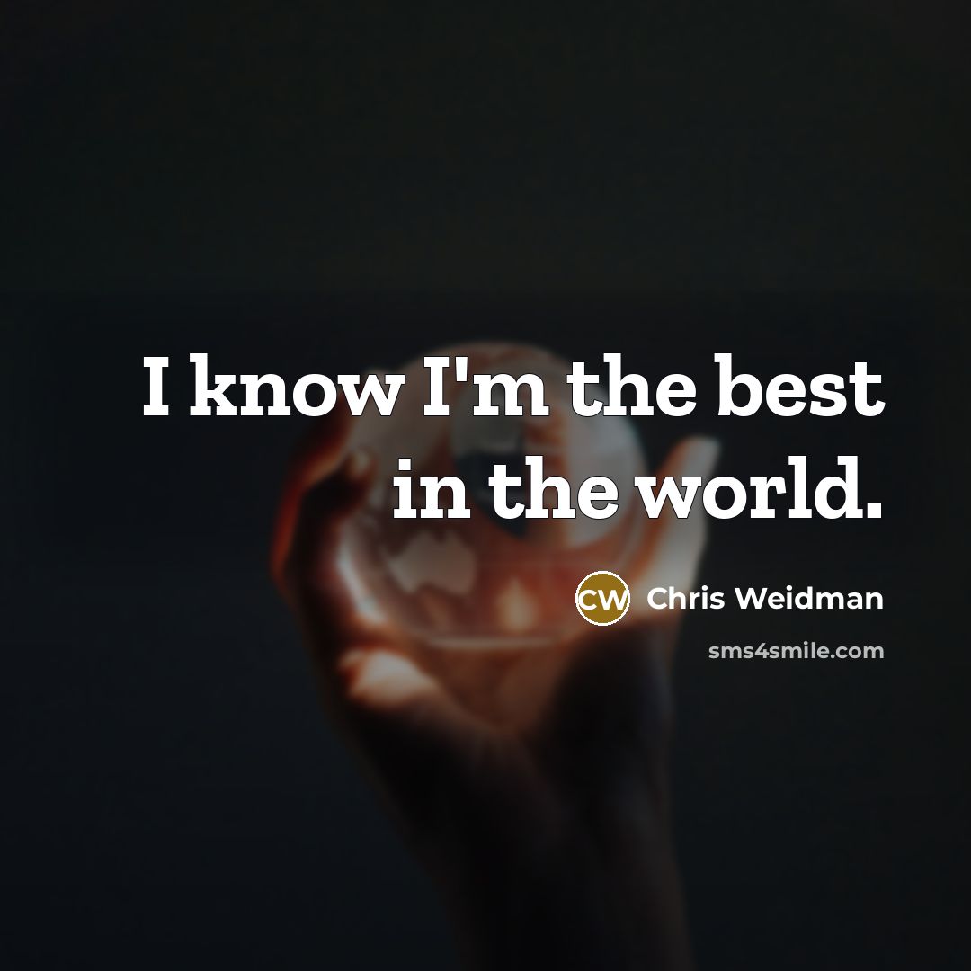 “I know I'm the best in the world.…” quote by Chris Weidman