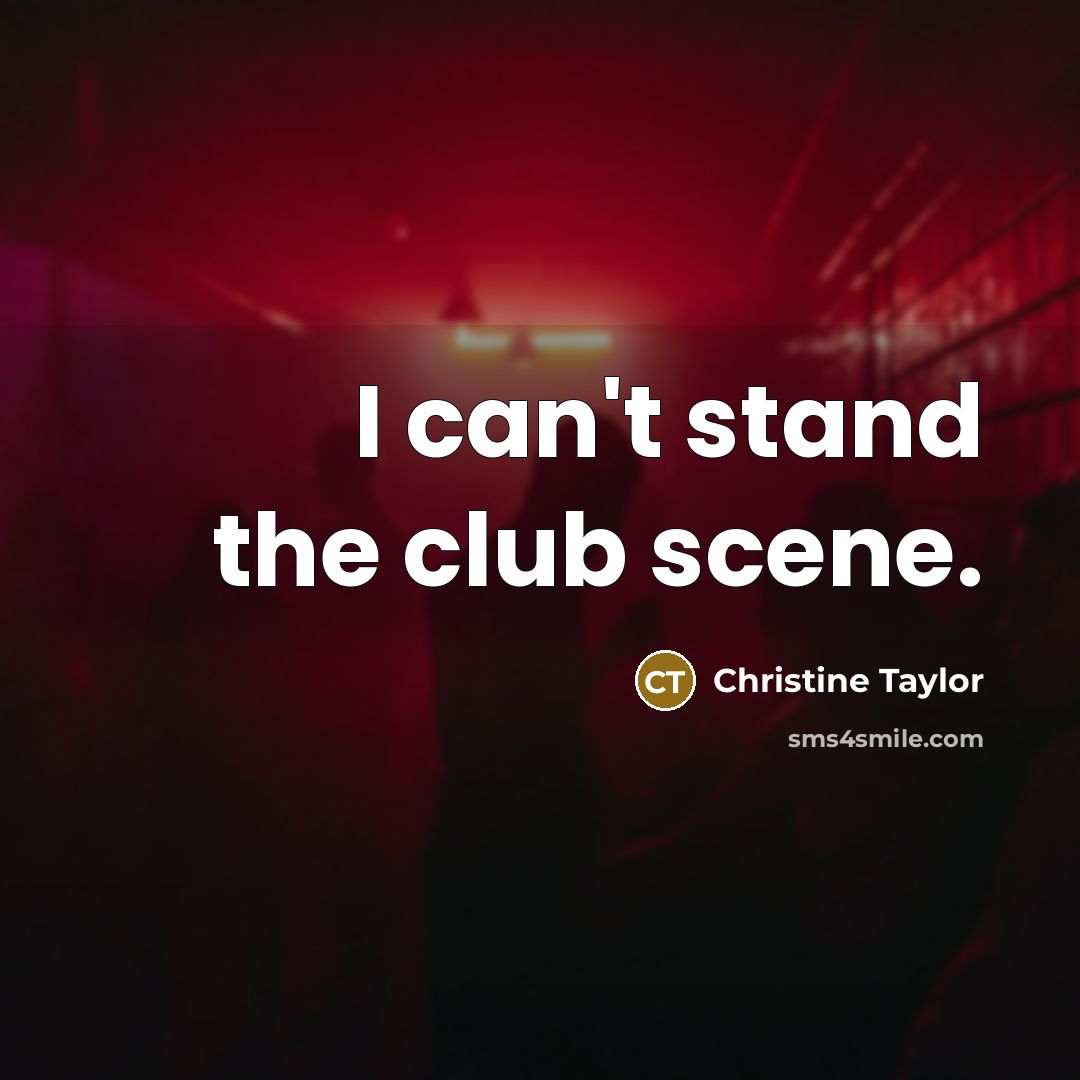 “I can't stand the club scene.…” quote by Christine Taylor