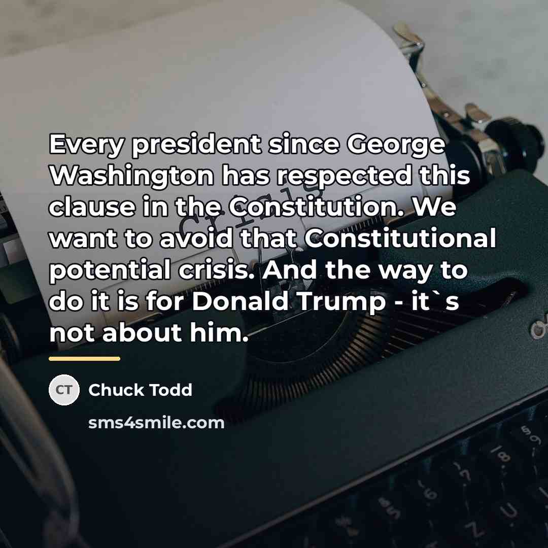 “Every president since George Washington has respected this clause in…” quote by Chuck Todd