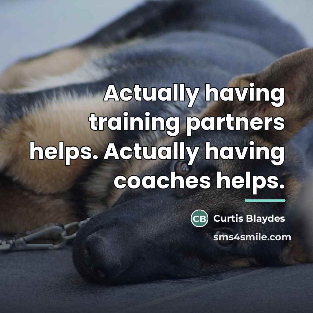 “Actually having training partners helps. Actually having coaches helps.…” quote by Curtis Blaydes