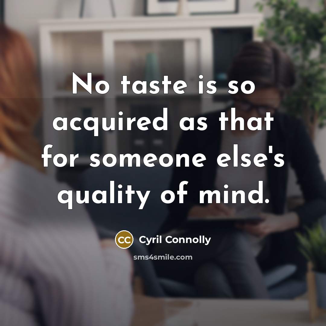 “No taste is so acquired as that for someone else's…” quote by Cyril Connolly