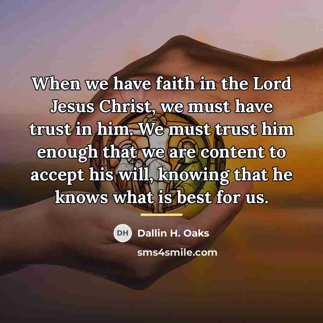 “When we have faith in the Lord Jesus Christ, we…” quote by Dallin H. Oaks