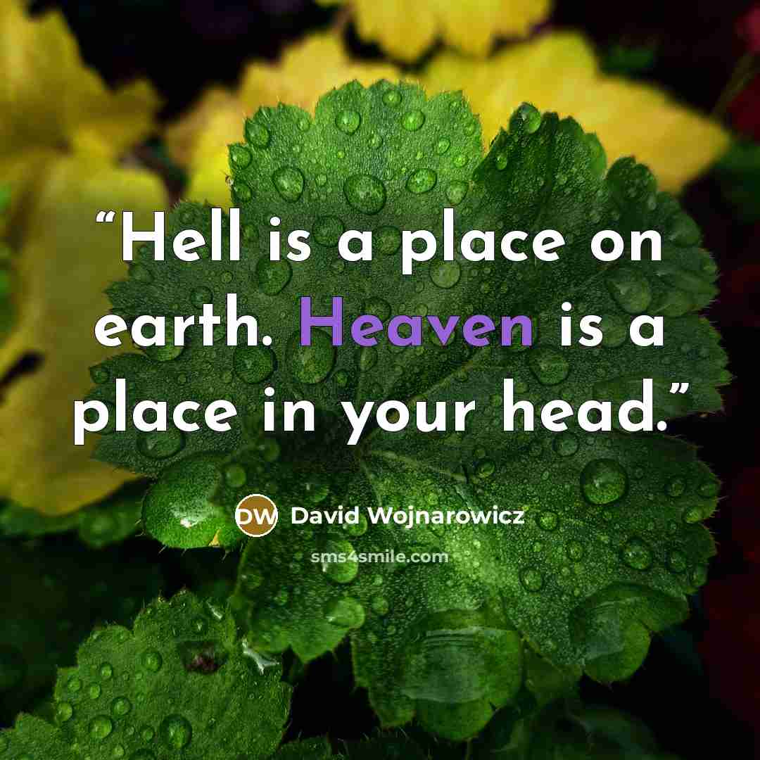 “Hell is a place on earth. Heaven is a place in your head.” quote by David Wojnarowicz