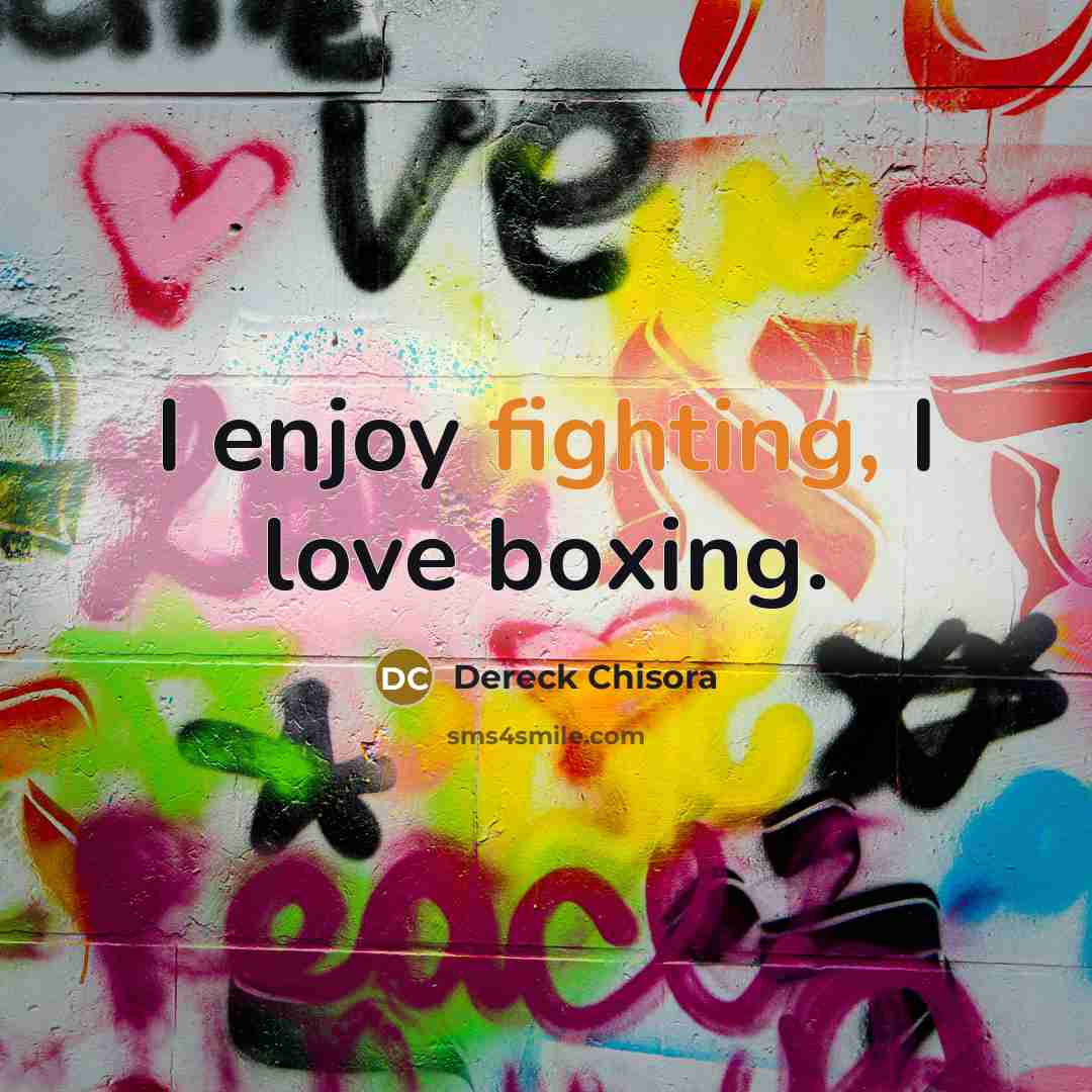 “I enjoy fighting, I love boxing.…” quote by Dereck Chisora