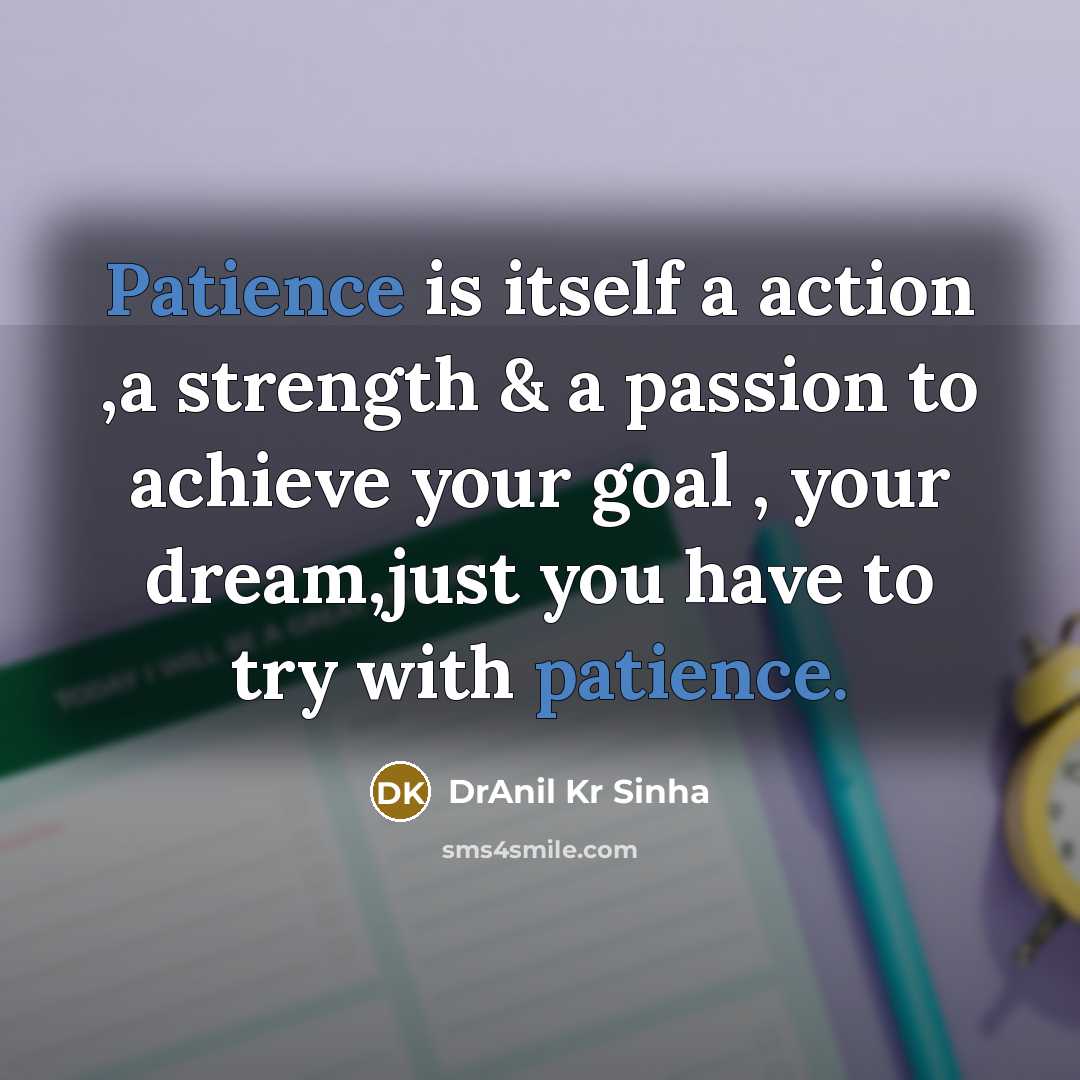 “Patience is itself a action ,a strength & a passion…” quote by DrAnil Kr Sinha