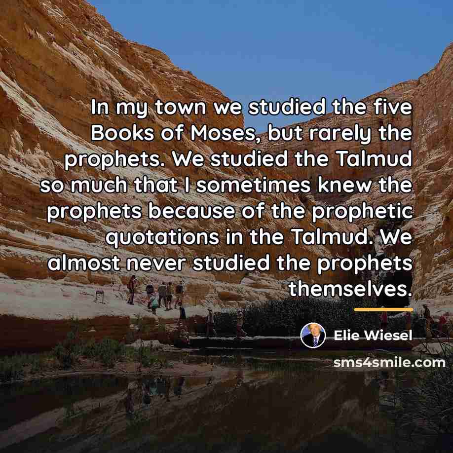 “In my town we studied the five Books of Moses,…” quote by Elie Wiesel