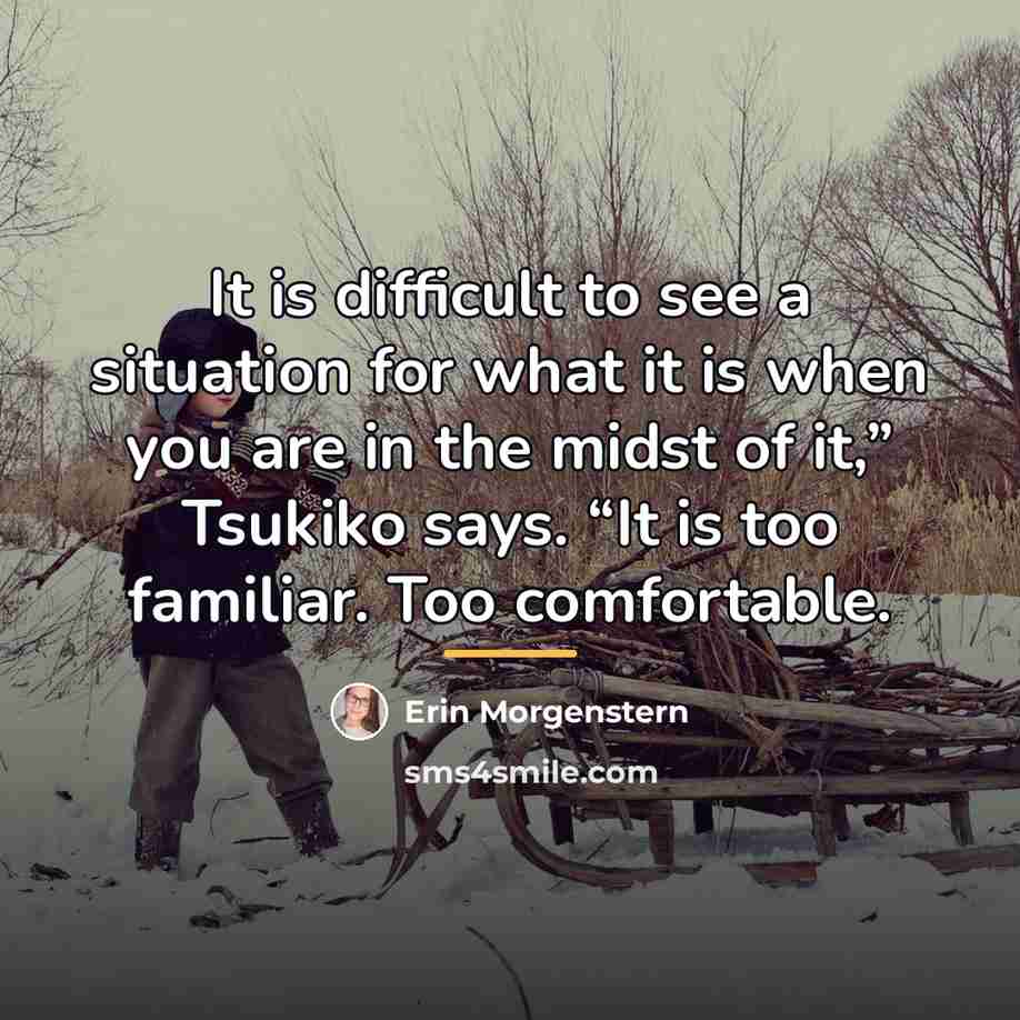 “It is difficult to see a situation for what it…” quote by Erin Morgenstern