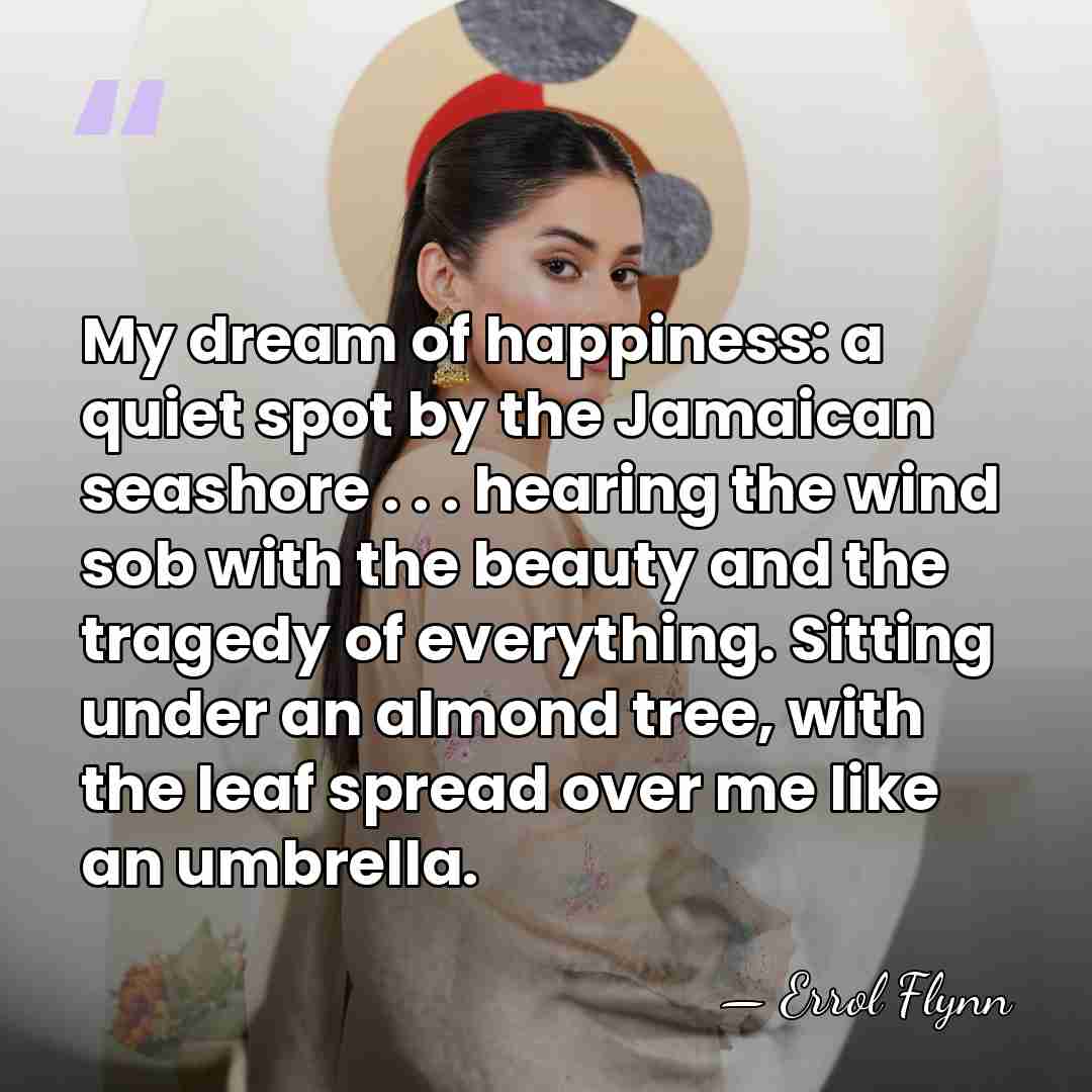 My dream of happiness: a quiet spot by the Jamaican seashore .&hellip; - Errol Flynn
