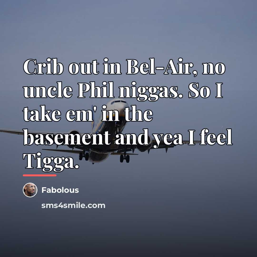 “Crib out in Bel-Air, no uncle Phil niggas. So I…” quote by Fabolous